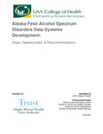 Alaska Fetal Alcohol Spectrum Disorders Data Systems Development: Gaps, Opportunities, & Recommendations by Travis Hedwig, Virginia Miller, David Parker, Troy C. Payne, Andrew Gonzalez, Yevgenii Kisarauskas, Avram Slone, Paulsen Brown, Hattie Harvey, Vanessa Hiratsuka, Danielle Reed, Curtis Smith, and Karen Ward
