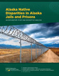 Alaska Native Disparities in Alaska Jails and Prisons. An Exploratory Study and Descriptive Analysis