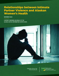 Relationships between Intimate Partner Violence and Alaskan Women's Health by Ingrid Johnson and Andrew Gonzalez