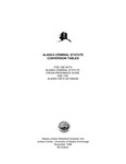 Alaska Criminal Statute Conversion Tables for Use with Alaska Criminal Statute Reference Guide and the Alaska OBTS Database by Allan R. Barnes and Julie R. Watson