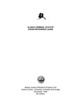 Alaska Criminal Statute Cross-Reference Guide by Allan R. Barnes and Julie R. Watson
