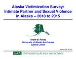 Alaska Victimization Survey: Intimate Partner and Sexual Violence in Alaska — 2010 to 2015 by André B. Rosay