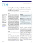 Examining the sustainability potential of a multisite pilot to integrate alcohol screening and brief intervention within three primary care systems. by Diane King and Bridget Hanson