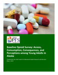 Baseline Opioid Survey: Access, Consumption, Consequences, and Perceptions among Young Adults in Alaska by Jodi Barnett