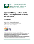 Opioids and Young Adults in Alaska: Access, Consumption, Consequences, and Perceptions by Andrew Richie, Bridget Hanson, and Kathryn E. Davis