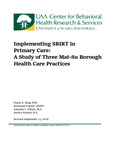 Implementing SBIRT in Primary Care: A Study of Three Mat-Su Borough Health Care Practices by Jessica Passini, Amanda Elkins, Diane King, and Rosyland Frazier