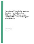 Prevention of Fetal Alcohol Spectrum Disorders: Practice Behaviors, Attitudes, and Confidence among Members of the American College of Nurse-Midwives 2017 by Bridget Hanson, Lucia Neander, and Rebecca Porter
