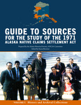 Guide to Sources for the Study of the 1971 Alaska Native Claims Settlement Act: Volume 1 History and Archival Collections by Karen Brewster, William Schneider, and Joan Antonson
