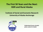The First 50 Years and the Next: ISER and Rural Alaska by University of Institute of Social and Economic Research