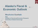 Alaska's Fiscal & Economic Outlook by Mouhcine Guettabi