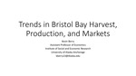 Trends in Bristol Bay Harvest, Production, and Markets by Kevin Berry