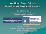 How North Slope Oil Has Transformed Alaska's Economy (Presentations) by Scott Goldsmith