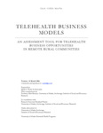 Telehealth Business Models: An Assessment Tool for Telehealth Business Opportunities in Remote Rural Communities by Matthew Berman, Mark Foster, and Rosyland Frazier