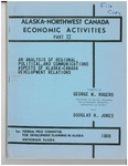 Alaska-Northwest Canada Economic Activities Part II - An Analysis of Regional, Political, and Communications Aspects of Alaska-Canada Development Relations by George W. Rogers and Douglas Jones