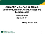 Domestic Violence in Alaska: Definitions, Rates in Alaska, Causes and Consequences by Marny Rivera