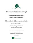 The Matanuska-Susitna Borough Community Survey, 2012 and Trends 2008–2012: A Sourcebook of Community Attitudes by Sharon Chamard and Heather MacAlpine