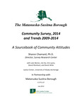 The Matanuska-Susitna Borough Community Survey, 2014 and Trends 2009–2014: A Sourcebook of Community Attitudes by Sharon Chamard, Luke Barnes, Lily Fox, Kris Lyons, Daniel Reinhard, and Derek Witte